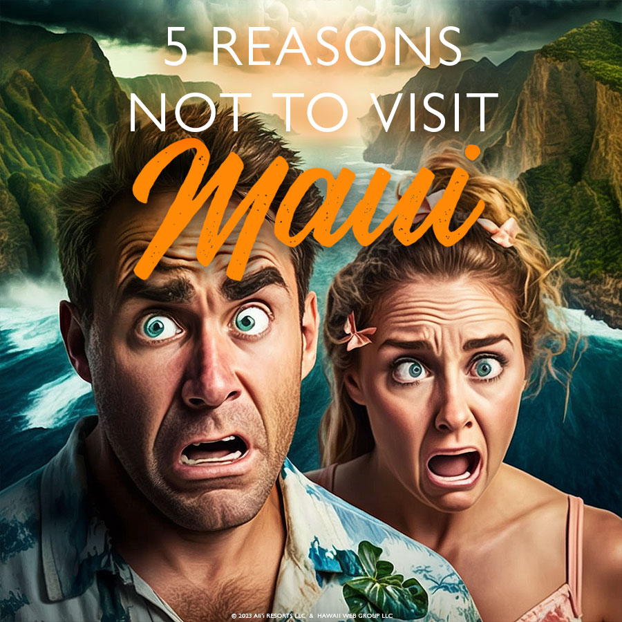 reasons not to visit Maui